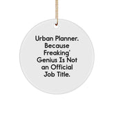 Funny Urban Planner Gifts from Friends for Men, Unique Circle Ornament, 'Urban Planner. Because Freaking' genius Is Not An Official Job Title.' - Image 1